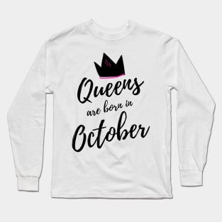 Queens are born in October. Happy Birthday! Long Sleeve T-Shirt